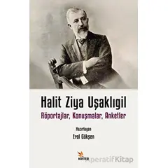 Halit Ziya Uşaklıgil Röportajlar, Konuşmalar, Anketler - Halit Ziya Uşaklıgil - Kriter Yayınları