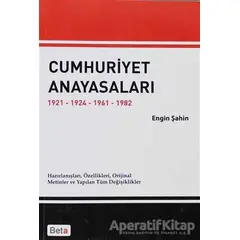 Cumhuriyet Anayasaları 1921-1924-1961-1982 - Engin Şahin - Beta Yayınevi