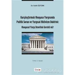 Karşılaştırmalı Anayasa Yargısında Politik Sorun ve Yargısal Aktivizm Doktrini: Anayasal Yargı Denet