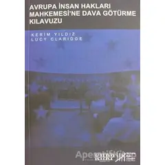 Avrupa İnsan Hakları Mahkemesi’ne Dava Götürme Kılavuzu - Kerim Yıldız - Belge Yayınları