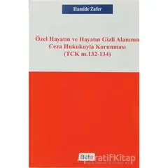 Özel Hayatın ve Hayatın Gizli Alanının Ceza Hukukuyla Korunması - Hamide Zafer - Beta Yayınevi