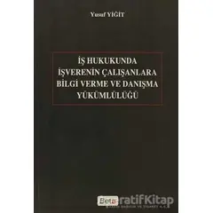 İş Hukukunda İşverenin Çalışanlara Bilgi Verme ve Danışma Yükümlülüğü - Yusuf Yiğit - Beta Yayınevi