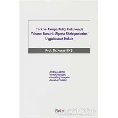 Türk ve Avrupa Birliği Hukukunda Yabancı Unsurlu Sigorta Sözleşmelerine Uygulanacak Hukuk