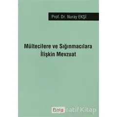 Mültecilere ve Sığınmacılara İlişkin Mevzuat - Nuray Ekşi - Beta Yayınevi