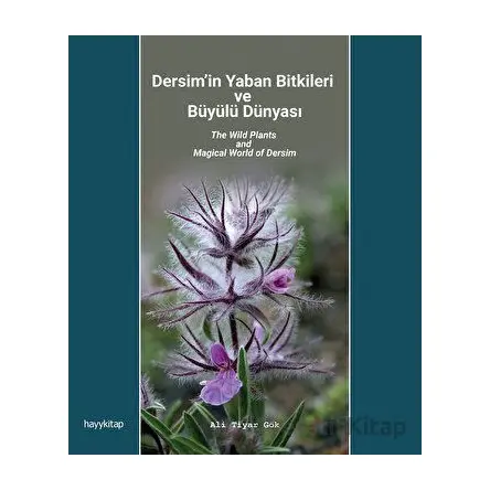 Dersim’in Yaban Bitkileri ve Büyülü Dünyası - Ali Tiyar Gök - Hayykitap