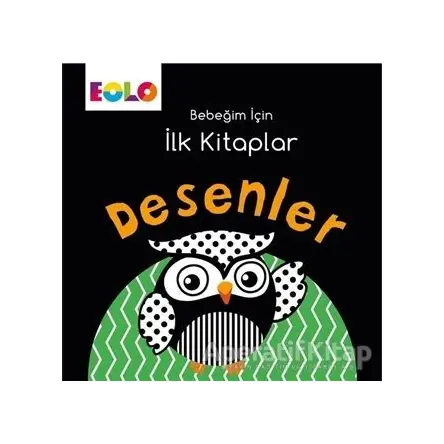 Desenler - Bebeğim İçin İlk Kitaplar - Kolektif - Eolo Yayıncılık