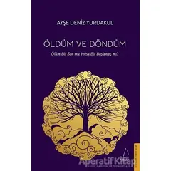 Öldüm ve Döndüm - Ayşe Deniz Yurdakul - Destek Yayınları