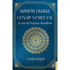 Rabb’in Duana Cevap Verecek ve Sen de Hoşnut Olacaksın - Uğur Koşar - Destek Yayınları