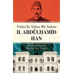 Yıldız’da Yalnız Bir Sultan II. Abdülhamid Han - Vahdettin Engin - Destek Yayınları