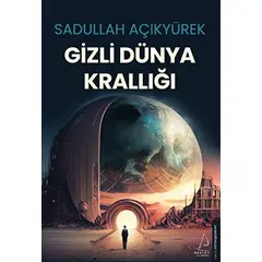 Gizli Dünya Krallığı - Sadullah Açıkyürek - Destek Yayınları