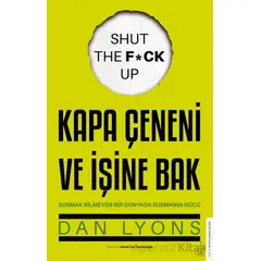 Kapa Çeneni ve İşine Bak Susmak Bilmeyen Bir Dünyada Susmanın Gücü - Dan Lyons - Destek Yayınları