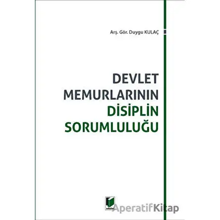 Devlet Memurlarının Disiplin Sorumluluğu - Duygu Kulaç - Adalet Yayınevi