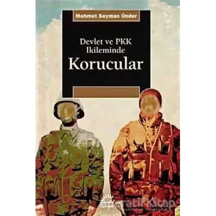 Devlet ve PKK İkileminde Korucular - Mehmet Seyman Önder - İletişim Yayınevi