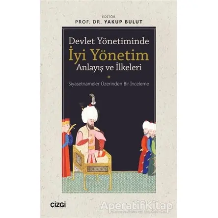 Devlet Yönetiminde İyi Yönetim Anlayış ve İlkeleri - Yakup Bulut - Çizgi Kitabevi Yayınları