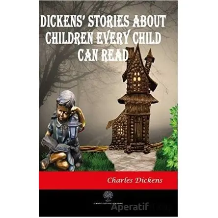 Dickens Stories About Children Every Child Can Read - Charles Dickens - Platanus Publishing