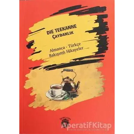 Die Teekanne (Çaydanlık) - Almanca - Türkçe Bakışımlı Hikayeler - Kolektif - Dorlion Yayınları