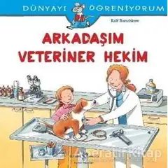 Arkadaşım Veteriner Hekim -Dünyayı Öğreniyorum - Ralf Butschkow - İş Bankası Kültür Yayınları