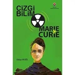 Çizgi Bilim - Marie Curie - Gökçe Akgül - TÜBİTAK Yayınları