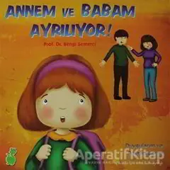 Annem ve Babam Ayrılıyor! (Duygularım ve Davranışlarım) - Bengi Semerci - Yeşil Dinozor