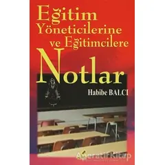 Eğitim Yöneticilerine ve Eğitimcilerine Notlar - Habibe Balcı - Yeryüzü Yayınevi