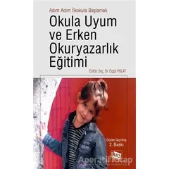 Adım Adım İlkokula Başlamak Okula Uyum ve Erken Okuryazarlık Eğitimi - Özgül Polat - Anı Yayıncılık