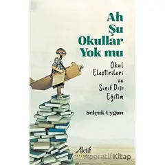 Ah Şu Okullar Yok Mu - Selçuk Uygun - Aktif Yayınevi