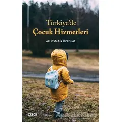 Türkiye’de Çocuk Hizmetleri - Ali Osman Özpolat - Çizgi Kitabevi Yayınları