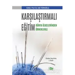 Karşılaştırmalı Eğitim - Dünya Ülkelerinden Örneklerle - Adil Türkoğlu - Anı Yayıncılık