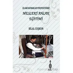 İslami Kaynaklar Perspektifinde Mesleki Ahlak Eğitimi - Bilal Coşkun - Klm Yayınları