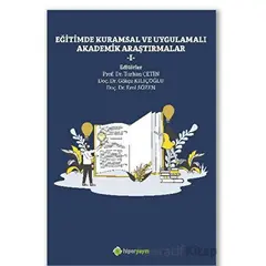Eğitimde Kuramsal ve Uygulamalı Akademik Araştırmalar I - Turhan Çetin - Hiperlink Yayınları