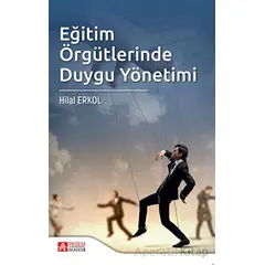 Eğitim Örgütlerinde Duygu Yönetimi - Hilal Erkol - Pegem Akademi Yayıncılık