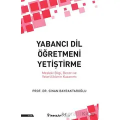 Yabancı Dil Öğretmeni Yetiştirme - Sinan Bayraktaroğlu - İnkılap Kitabevi