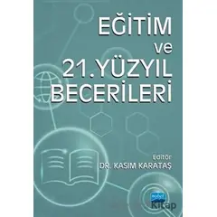 Eğitim ve 21. Yüzyıl Becerileri - Kasım Karataş - Nobel Akademik Yayıncılık