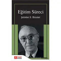 Eğitim Süreci - Jerome Bruner - Pegem Akademi Yayıncılık