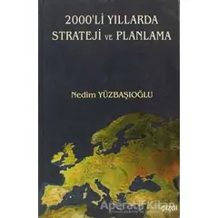 2000’li Yıllarda Strateji ve Planlama - Nedim Yüzbaşıoğlu - Çizgi Kitabevi Yayınları