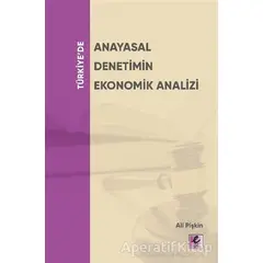 Türkiye’de Anayasal Denetimin Ekonomik Analizi - Ali Pişkin - Efil Yayınevi