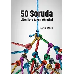 50 Soruda Liderlik ve Takım Yönetimi - Nevra Baker - Gazi Kitabevi