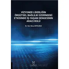 Vizyoner Liderliğin Örgütsel Bağlılık Üzerindeki Etkisinde İş-yaşam Dengesinin Aracı Rolü