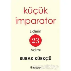 Küçük İmparator - Liderin 23 Adımı - Burak Kürkçü - İnkılap Kitabevi