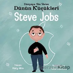 Steve Jobs - Dünyaya Yön Veren Dünün Küçükleri - Mary Nhin - Güney Kitap