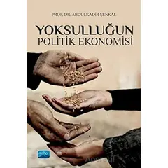 Yoksulluğun Politik Ekonomisi - Abdulkadir Şenkal - Nobel Akademik Yayıncılık