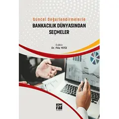 Güncel Değerlendirmelerle Bankacılık Dünyasından Seçmeler - Filiz Yetiz - Gazi Kitabevi