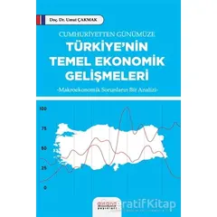 Cumhuriyetten Günümüze Türkiye’nin Temel Ekonomik Gelişmeleri - Umut Çakmak - Astana Yayınları