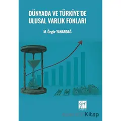 Dünyada ve Türkiyede Ulusal Varlık Fonları - M. Özgür Yanardağ - Gazi Kitabevi