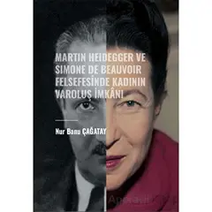 Martin Heidegger ve Simone De Beauvoir Felsefesinde Kadının Varoluş İmkanı