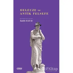 Deleuze ve Antik Felsefe - Sadık Erol Er - Çizgi Kitabevi Yayınları