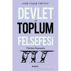 Devlet Ve Toplum Felsefesi Üzerine Denemeler - Ayşe Yaşar Ümütlü - Mana Yayınları