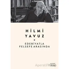 Edebiyatla Felsefe Arasında - Hilmi Yavuz - Everest Yayınları