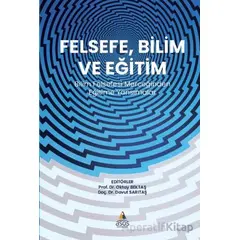 Felsefe, Bilim ve Eğitim Bilim  Felsefesi Merceğinden  Eğitime Yansımalar