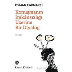 Konuşmanın İmkansızlığı Üzerine Bir Diyalog - Osman Çakmakçı - Remzi Kitabevi